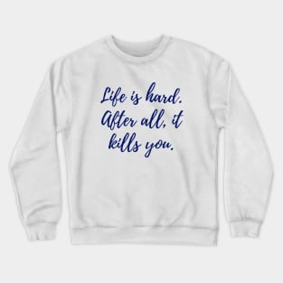 Life is Hard Crewneck Sweatshirt